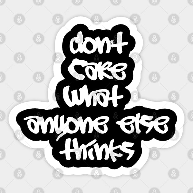 Don't care what anyone else thinks (white) Sticker by thehollowpoint